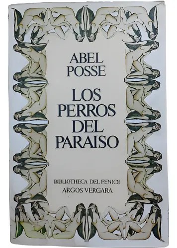 Los Perros Del Paraíso - Abel Posse