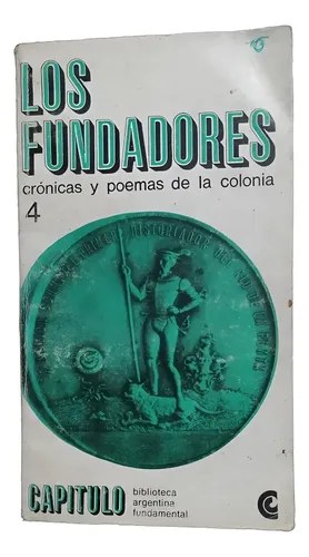 Los Fundadores, Crónicas Y Poemas De La Colonia