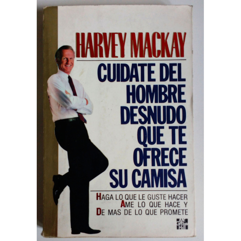 Libro Cuidate del hombre desnudo que te ofrece su camisa - Harvey MacKay