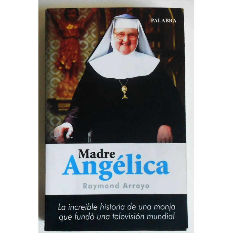 Libro Madre Angélica - Raymond Arroyo - historia monja fundó televisión mundial