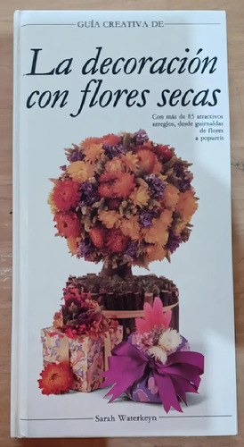 Libro - Guia Creativa De La Decoracion Con Flores Secas - F, De Sarah Waterkeyn. Editorial Folio En