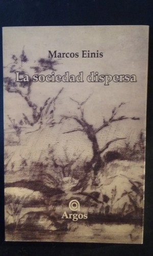 La Sociedad Dispersa - Marcos Einis - Argos