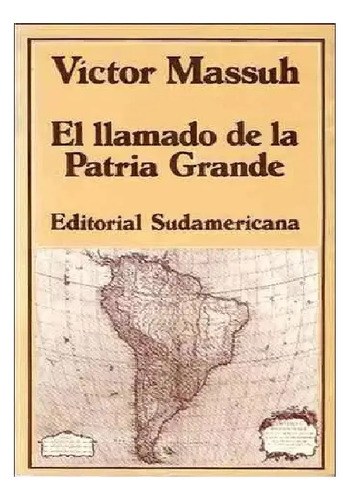 El Llamado De La Patria Grande - Victor Massuh -sudamericana