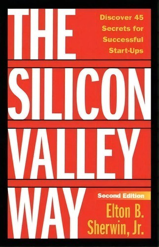 The Silicon Valley Way, Second Edition, De Elton B Sherwin Jr. Editorial Energy House Publishing, Ta