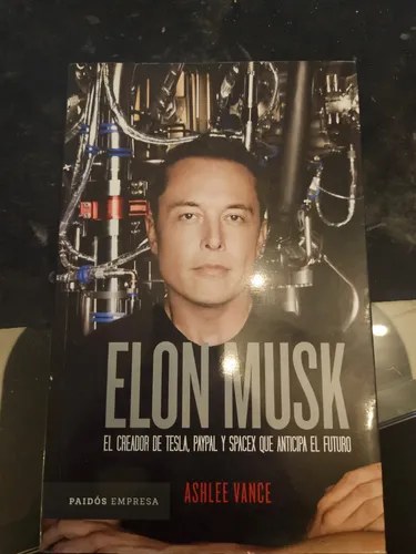 Elon Musk. El Creador De Tesla, Paypal Y Spacex Que Anticipa