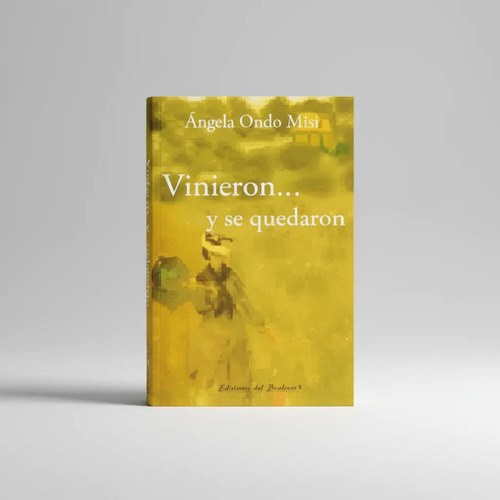 Vinieron Y Se Quedaron - Angela Ondo Misi - Ed. Del Boulevar