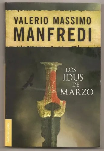 Los Idus De Marzo . Valerio Massimo Manfredi - Sudamericana