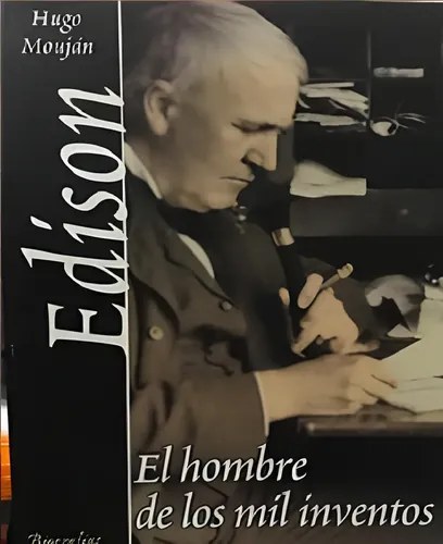 Edison, El Hombre De Los Mil Inventos.hugo Moujan