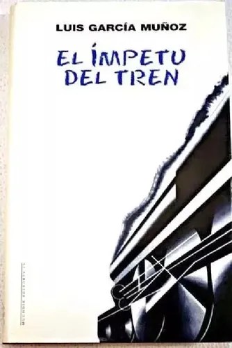 El Ímpetu Del Tren - García Muñoz, Luis · Muchnik T/dura - 2