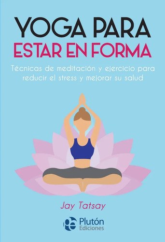 Yoga Para Estar En Forma - Jay Tatsay - Plutón Ediciones