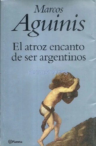 El Atroz Encanto De Ser Argentinos M. Aguinis