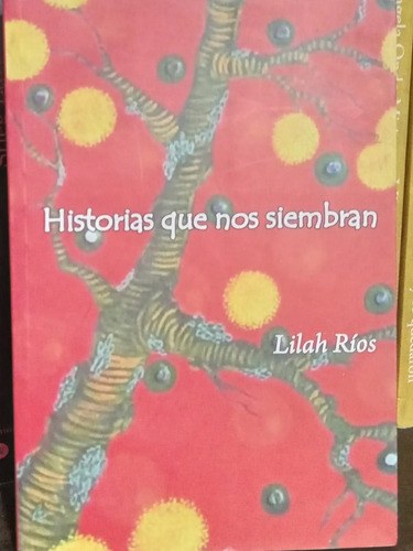 Historias Que Nos Siembran. Lilas Rios