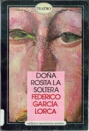Doña Rosita La Soltera, De García Lorca, Federico. Editorial Mexicanos Unidos, Tapa Tapa Blanda En E