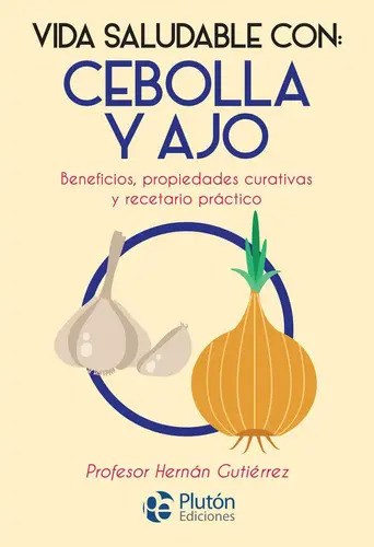 Vida Saludable Con: Cebolla Y Ajo, De Gutiérrez, Hernán. Editorial Pluton Ediciones, Tapa Blanda En
