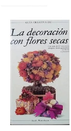 Guía Práctica De Decoración Con Flores Secas, Sarah Waterkey