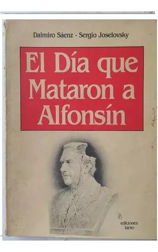 El Día Que Mataron A Alfonsin: Política Ficción