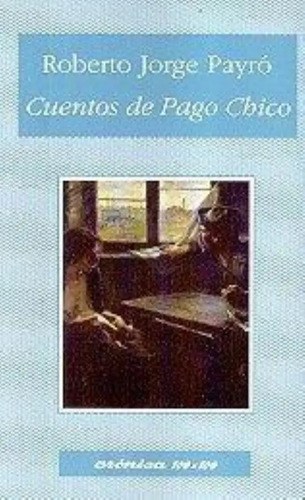 Cuentos De Pago Chico- Roberto Jorge Payro - Cronica 100x100