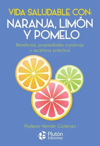Libro Vida Saludable Con: Naranja, Limon Y Pomelo, De Gutiérrez, Hernán. Editorial Plutón Ediciones,