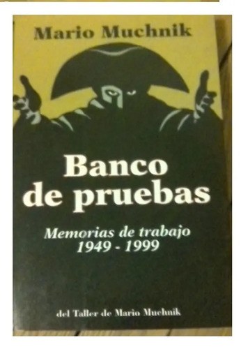 Banco De Pruebas- Memorias Trabajo 1949-1999- Mario Muchnik