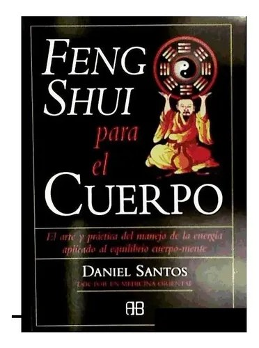 Feng Shui Para El Cuerpo - Guía Práctica De Daniel Santos