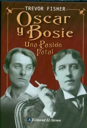 Libro Oscar Y Bosie- Una Pasion Fatal, De Trevor Fisher. Editorial El Ateneo, Tapa Blanda (2025)