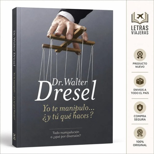 Yo Te Manipulo... Y Tu Que Haces ? - Walter Dresel