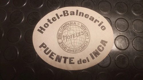 Antigua Etiqueta De Hotel Puente Del Inca Original - 2